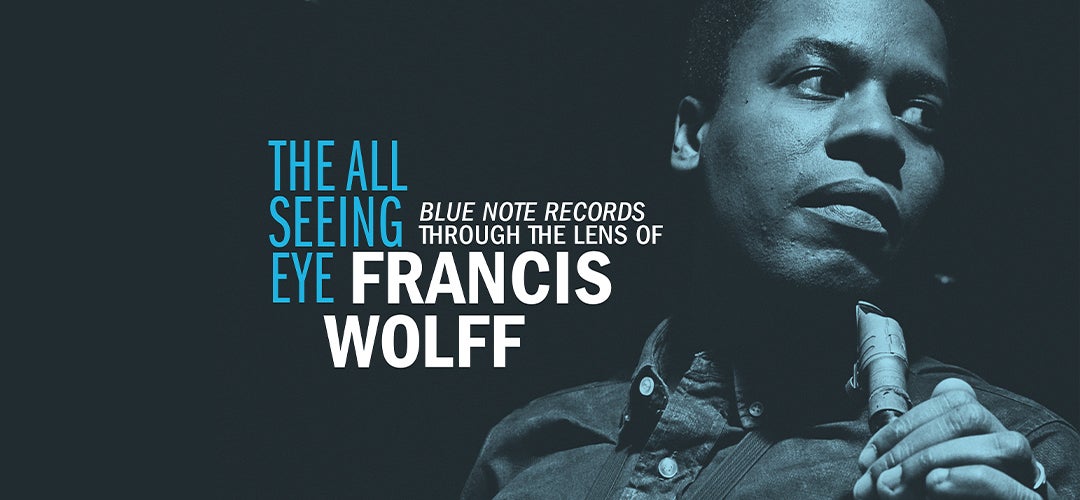 The All Seeing Eye: Blue Note Records Through the Lens of Francis Wolff