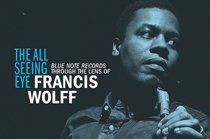 More Info for The All Seeing Eye: Blue Note Records Through the Lens of Francis Wolff